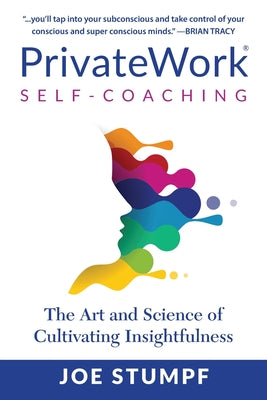 PrivateWork Self-Coaching: The Art and Science of Cultivating Insightfulness -- Joe Stumpf, Paperback