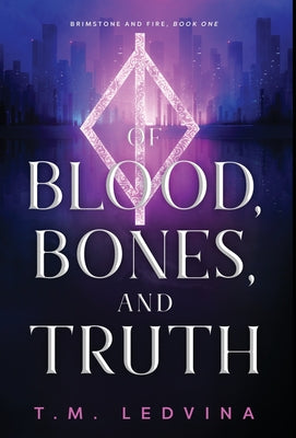 Of Blood, Bones, and Truth -- T. M. Ledvina, Hardcover