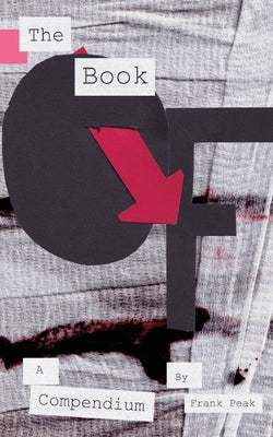 The Book Of: A Compendium -- Frank Peak, Paperback
