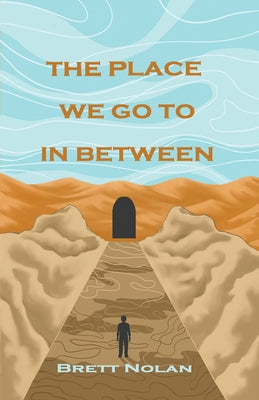 The Place We Go To In Between -- Brett Nolan, Paperback