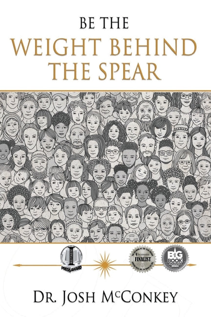 Be The Weight Behind The Spear -- Josh McConkey, Paperback