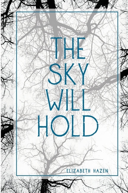 The Sky Will Hold -- Elizabeth Hazen, Paperback