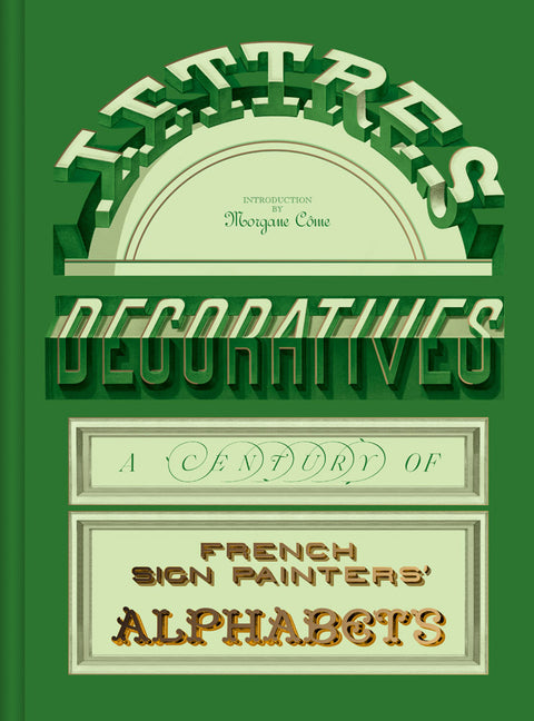 Lettres Décoratives: A Century of French Sign Painters' Alphabets -- Morgane Come, Hardcover