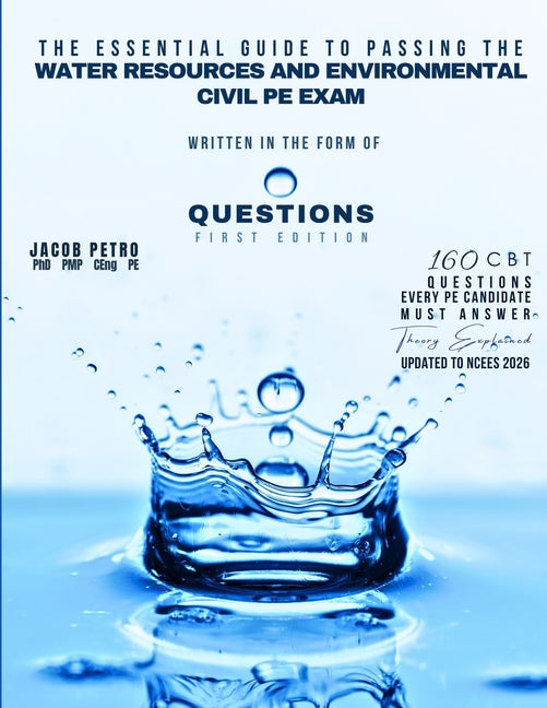 The Essential Guide to Passing the Water Resources and Environmental Civil PE Exam Written in the form of Questions: 160 CBT Questions Every PE Candid -- Jacob Petro, Paperback