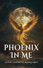 Phoenix In Me by Đorđevic-Marquardt, Selena