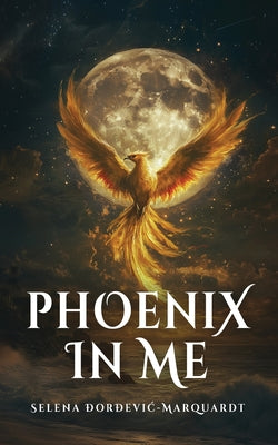 Phoenix In Me by Đorđevic-Marquardt, Selena