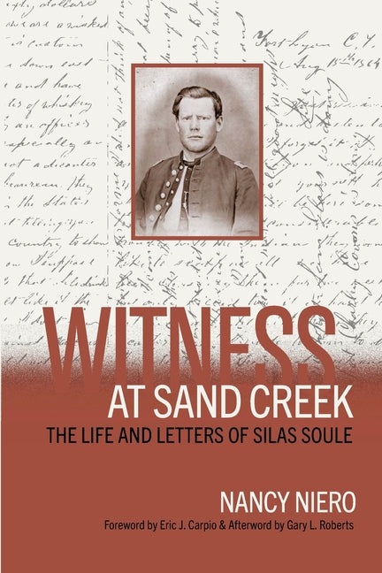 Witness at Sand Creek: The Life and Letters of Silas Soule -- Nancy Niero, Paperback