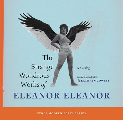 The Strange Wondrous Works of Eleanor Eleanor -- Kathryn Cowles, Paperback