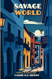 Savage World: Book Three, The Gallivanter Saga by Moore, Cassie A. H.