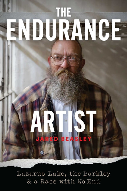 The Endurance Artist: Lazarus Lake, the Barkley & a Race with No End -- Jared Beasley, Paperback
