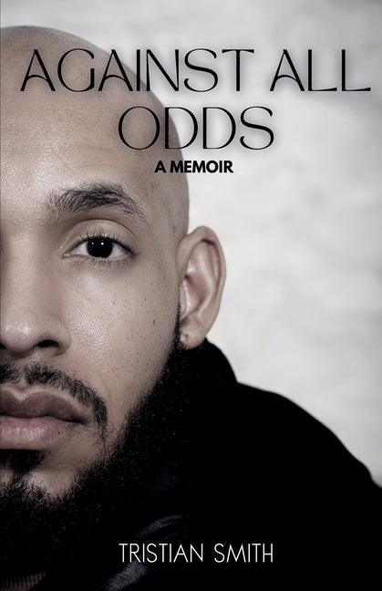 Against All Odds: A Memoir -- Tristian Smith, Paperback