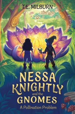 Nessa Knightly and the Gnomes: A Pollination Problem by Milburn, T. E.