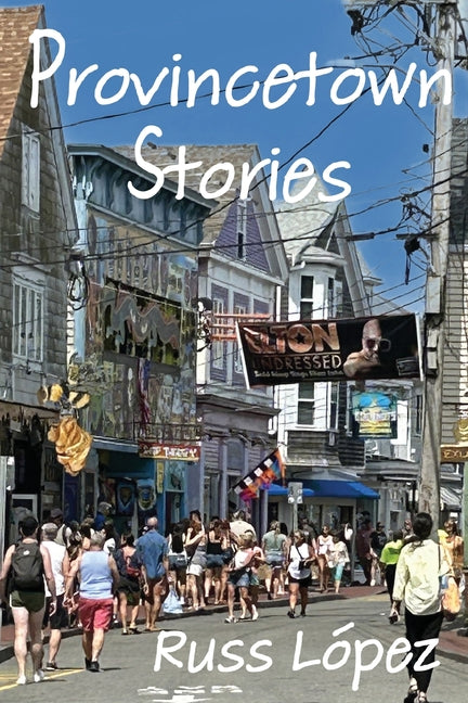 Provincetown Stories -- Russ López, Paperback