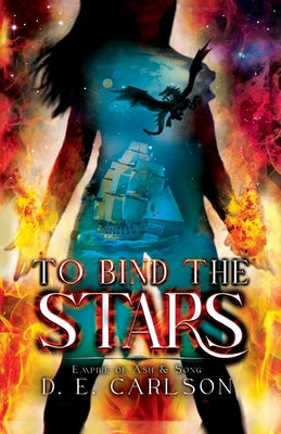 To Bind the Stars: Empire of Ash and Song -- D. E. Carlson, Paperback