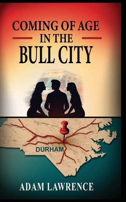 Coming of Age in the Bull City by Lawrence, Adam