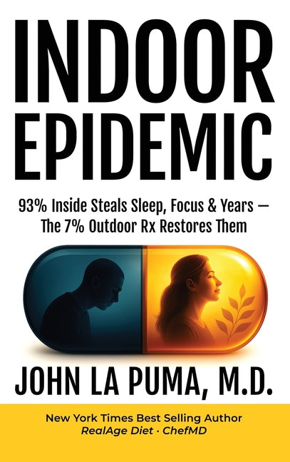 Indoor Epidemic: 93% Inside Steals Sleep, Focus & Years-The 7% Outdoor Rx Restores Them -- John La Puma, Hardcover