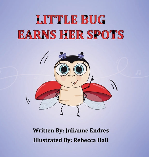 Little Bug Earns Her Spots -- Julianne Endres, Hardcover