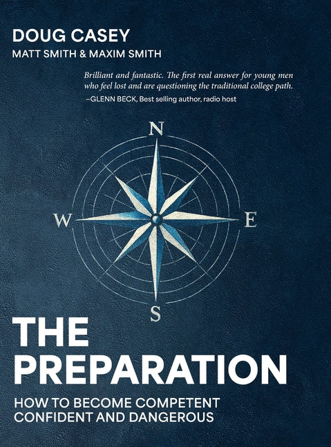 The Preparation: How To Become Competent, Confident, and Dangerous -- Doug Casey, Hardcover