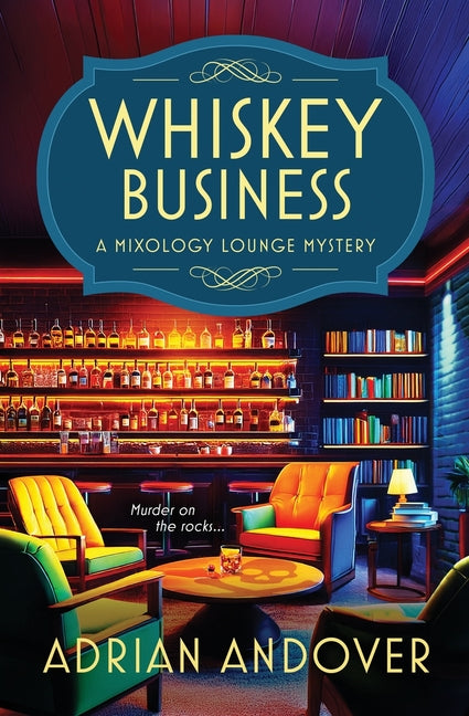 Whiskey Business: A Mixology Lounge Mystery -- Adrian Andover, Paperback