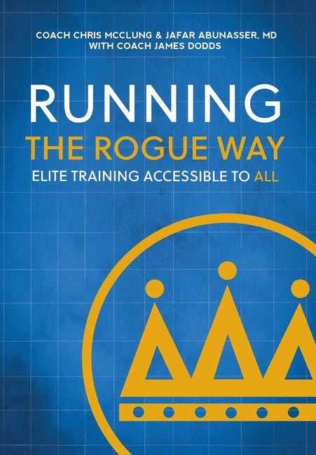 Running the Rogue Way: Elite Training Accessible to All -- Chris McClung, Hardcover