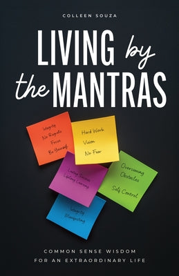 Living by the Mantras: Common Sense Wisdom for an Extraordinary Life by Souza, Colleen