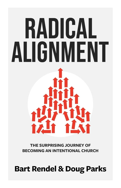 Radical Alignment: The Surprising Journey of Becoming an Intentional Church -- Intentional Churches, Paperback