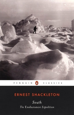 South: The Endurance Expedition -- Ernest Shackleton, Paperback
