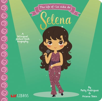 The Life of / La Vida de Selena: A Bilingual Picture Book Biography -- Patty Rodriguez, Board Book