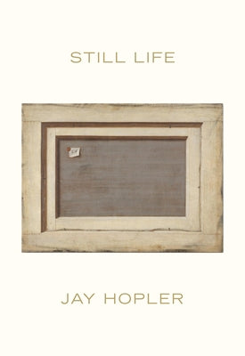Still Life -- Jay Hopler, Hardcover