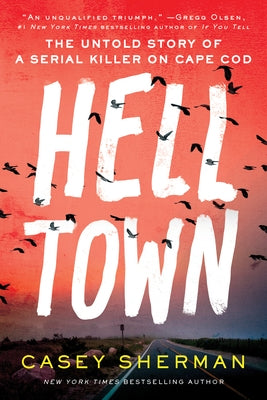 Helltown: The Untold Story of a Serial Killer on Cape Cod -- Casey Sherman, Hardcover