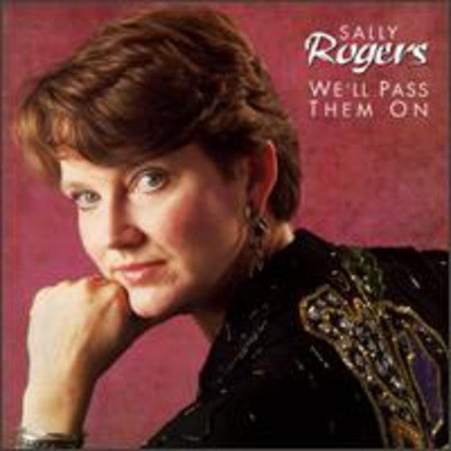 We'll Pass Them On -- Sally Rogers, CD