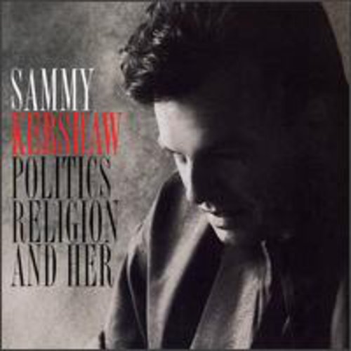 Politics Religion & Her -- Sammy Kershaw, CD