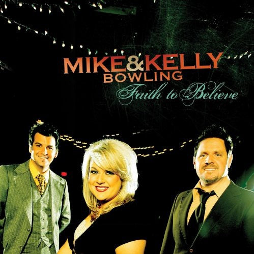 Faith To Believe -- Bowling,Mike & Kelly, CD