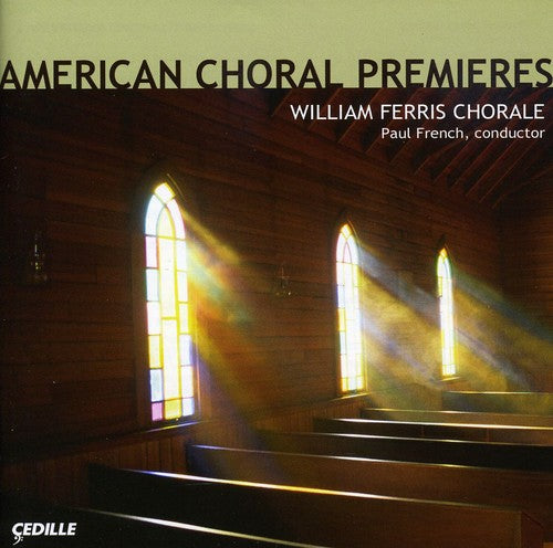 American Choral Premieres -- William Ferris Chorale / French, CD