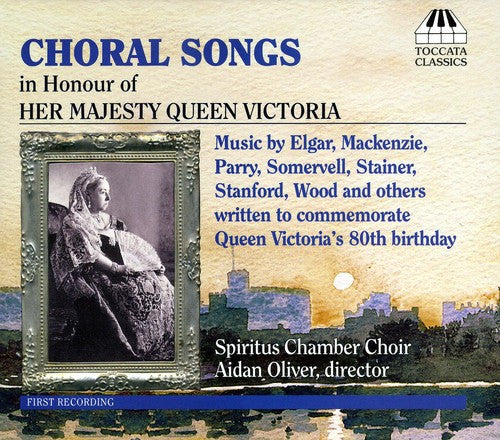 Choral Songs In Honour Of Her Majesty Queen Victor -- Spiritus Chamber Choir / Oliver, CD