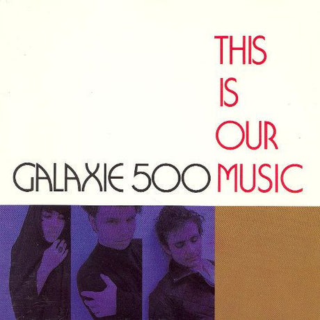 This Is Our Music, Galaxie 500, LP