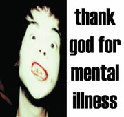 Thank God For Mental Illness
