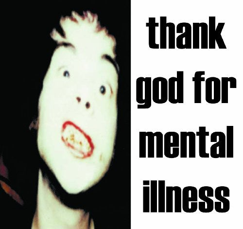 Thank God For Mental Illness
