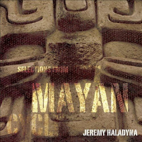 Selections From The Mayan Cycle -- Jeremy Haladyna, CD