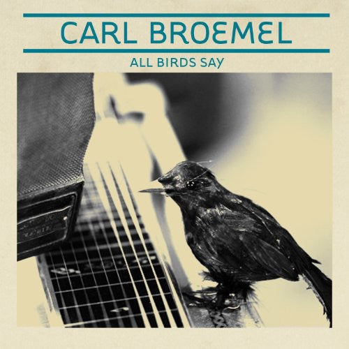 All Birds Say -- Carl Broemel, CD