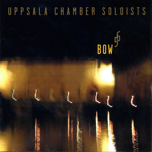 Bow 5 6 -- Uppsala Chamber Soloists, CD
