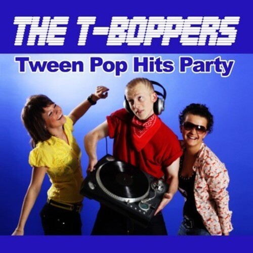 Tween Pop Hits Party -- T-Boppers, CD