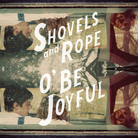 O Be Joyful, Shovels & Rope, LP