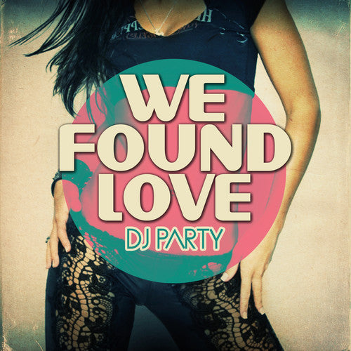 We Found Love -- DJ Party, CD