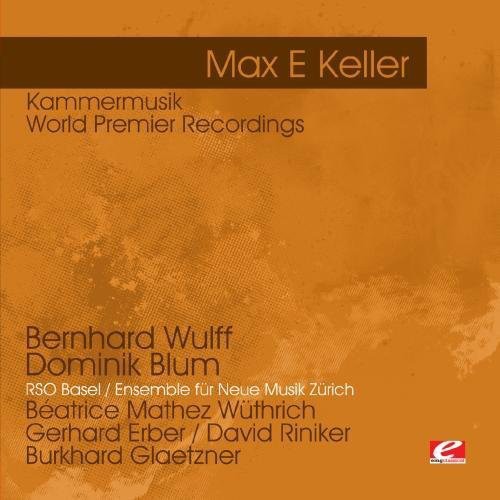Keller: Kammermusik - World Premier Recordings -- Max E. Keller, CD