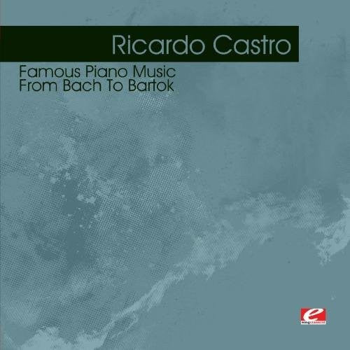 Famous Piano Music: From Bach To Bartok -- Ricardo Castro, CD