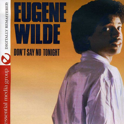 Don't Say No Tonight -- Eugene Wilde, CD