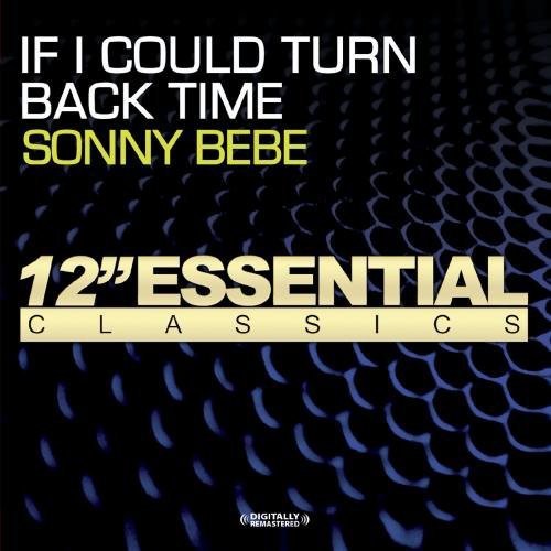 If I Could Turn Back Time -- Sonny Bebe, CD