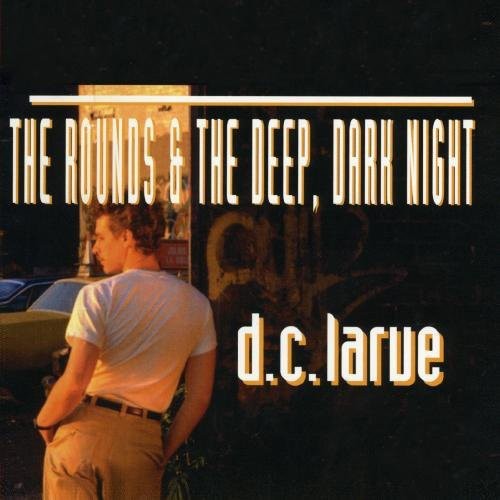 Rounds & Deep Dark Night -- D.C. Larue, CD