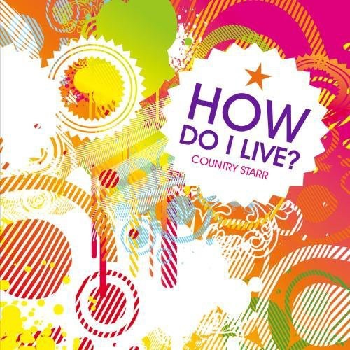 How Do I Live -- Country Starr, CD